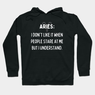 Aries Zodiac signs quote - I don't like it when people stare at me but I understand Hoodie